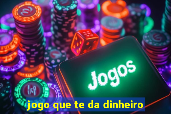 jogo que te da dinheiro