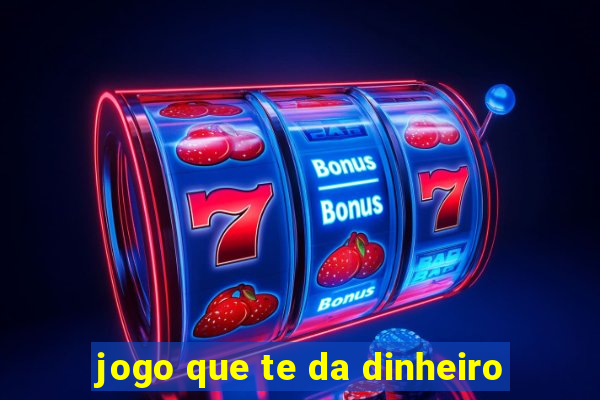 jogo que te da dinheiro