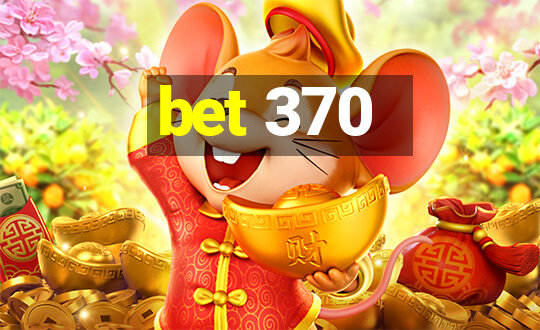 bet 370