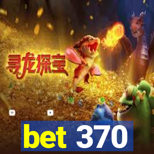 bet 370