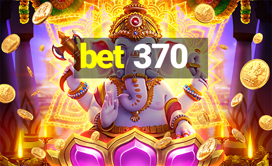 bet 370