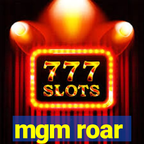 mgm roar