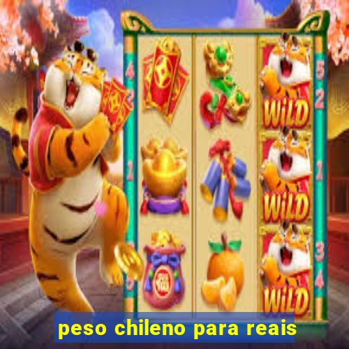 peso chileno para reais