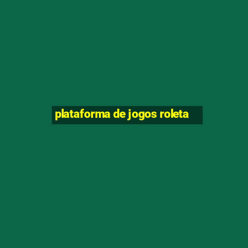 plataforma de jogos roleta