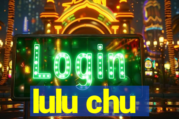 lulu chu