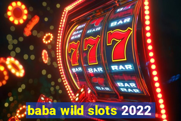 baba wild slots 2022