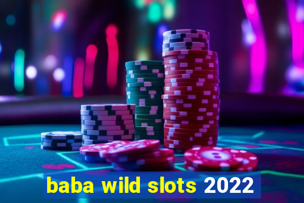 baba wild slots 2022