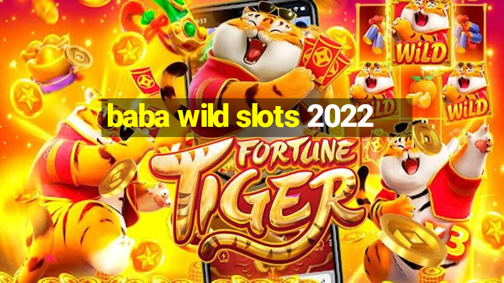 baba wild slots 2022