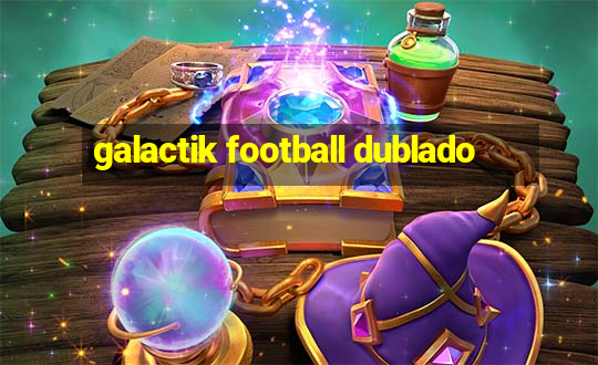 galactik football dublado