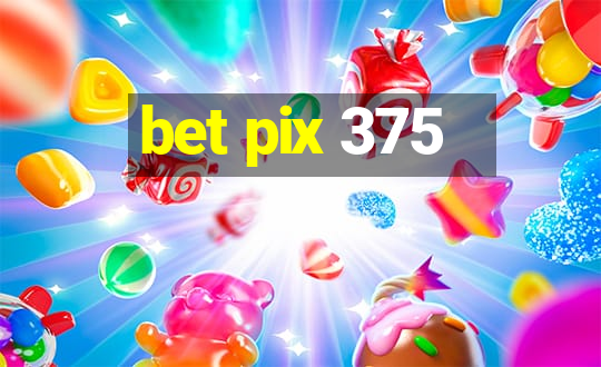 bet pix 375