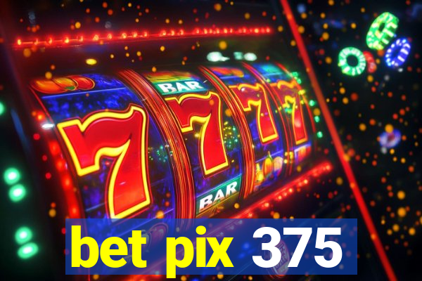 bet pix 375