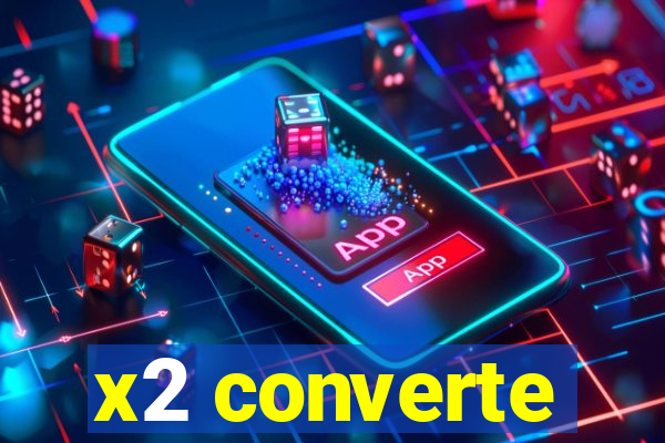 x2 converte