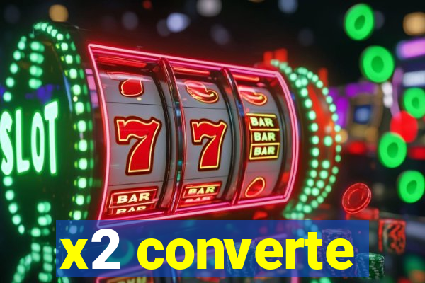 x2 converte