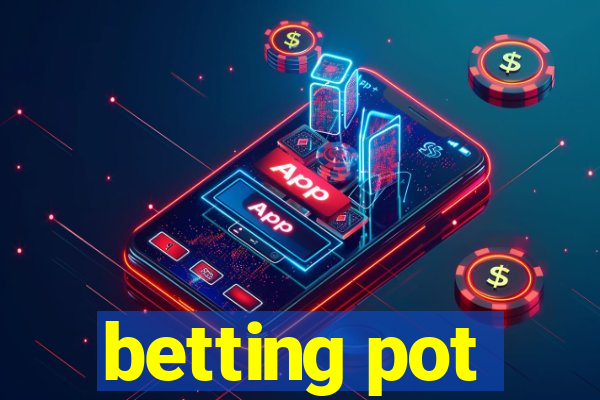 betting pot