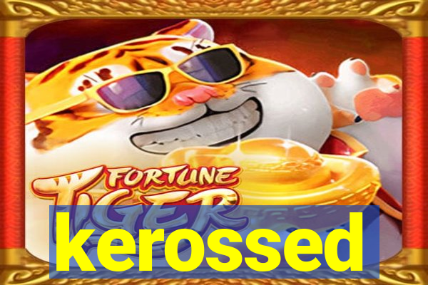 kerossed