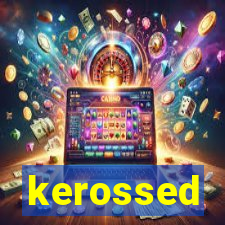 kerossed