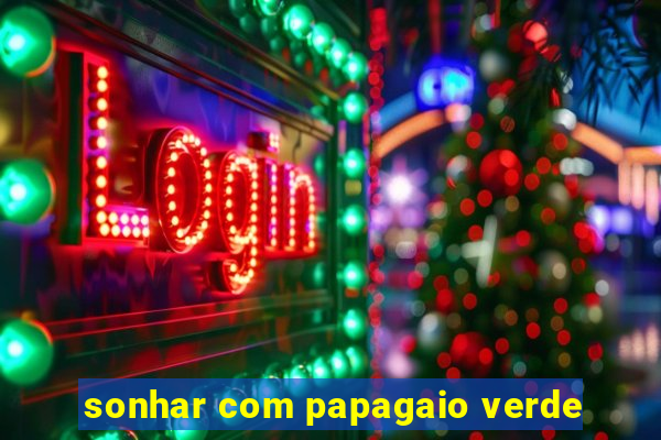 sonhar com papagaio verde