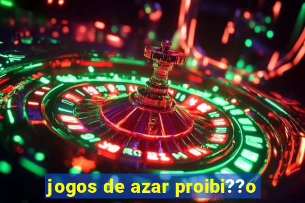 jogos de azar proibi??o