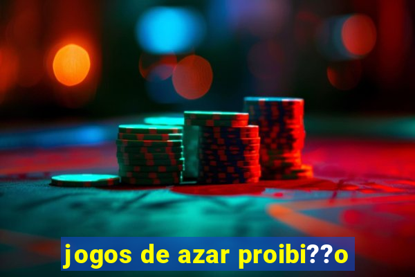 jogos de azar proibi??o