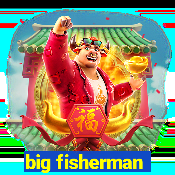 big fisherman