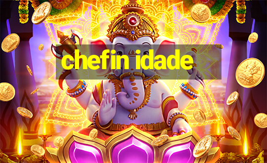 chefin idade