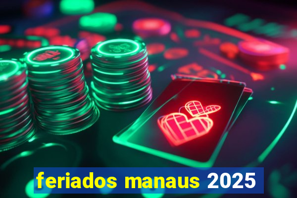 feriados manaus 2025