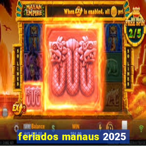 feriados manaus 2025