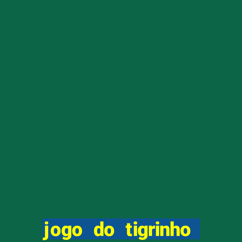 jogo do tigrinho galera bet