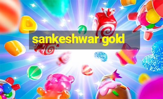 sankeshwar gold