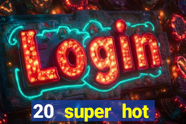 20 super hot casino game online