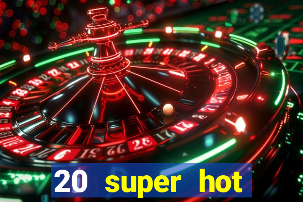 20 super hot casino game online