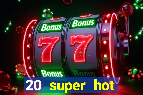 20 super hot casino game online