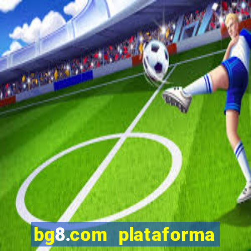 bg8.com plataforma paga mesmo