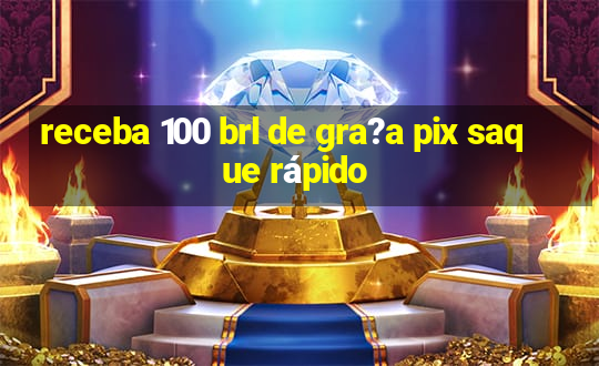 receba 100 brl de gra?a pix saque rápido