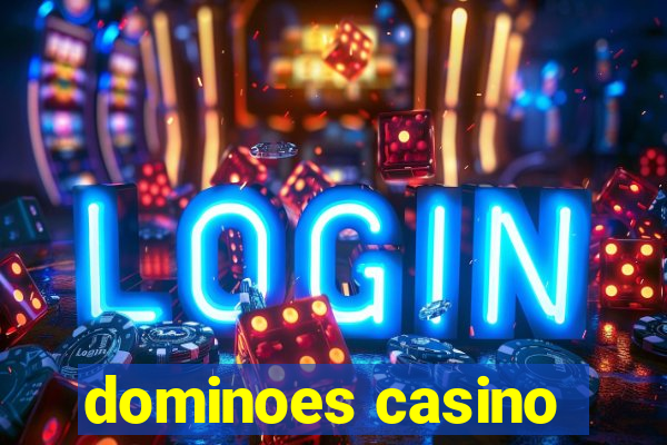 dominoes casino