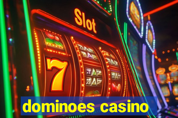 dominoes casino