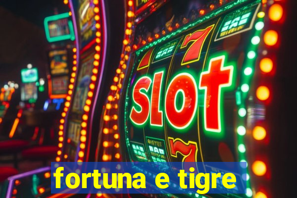 fortuna e tigre