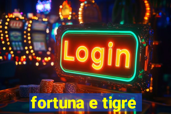 fortuna e tigre