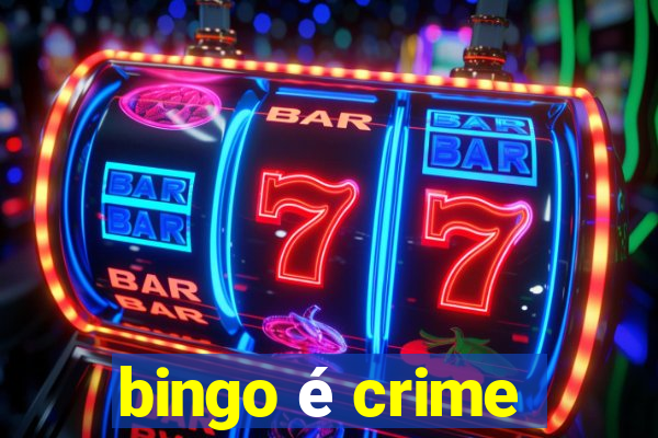 bingo é crime