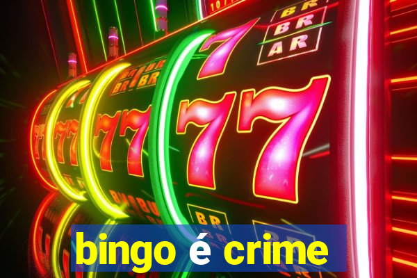 bingo é crime