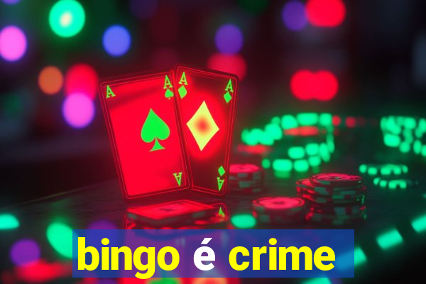 bingo é crime