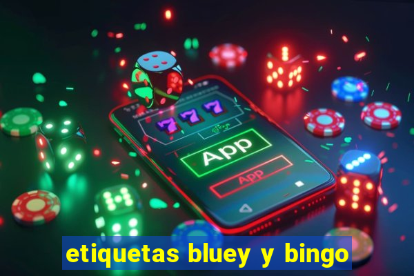 etiquetas bluey y bingo