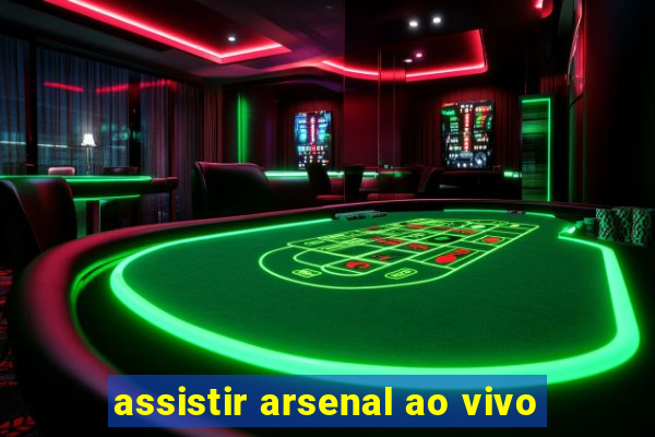 assistir arsenal ao vivo