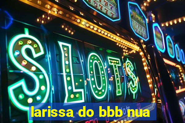 larissa do bbb nua