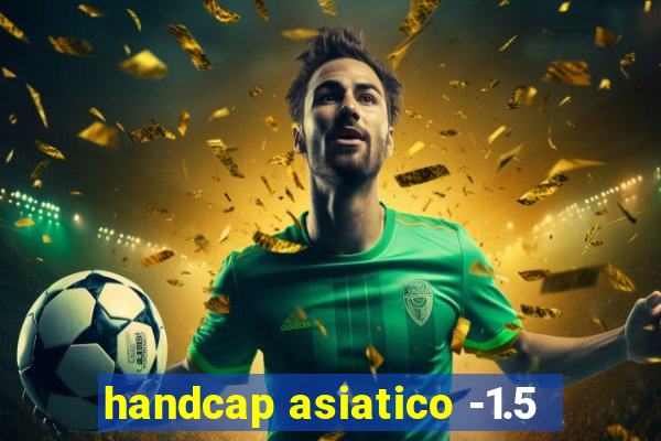 handcap asiatico -1.5