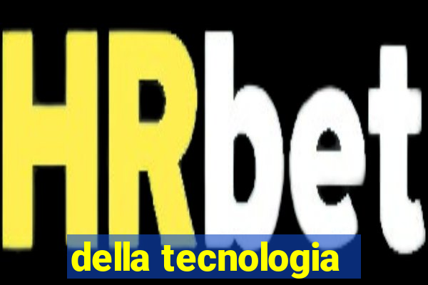 della tecnologia