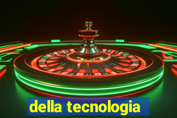 della tecnologia