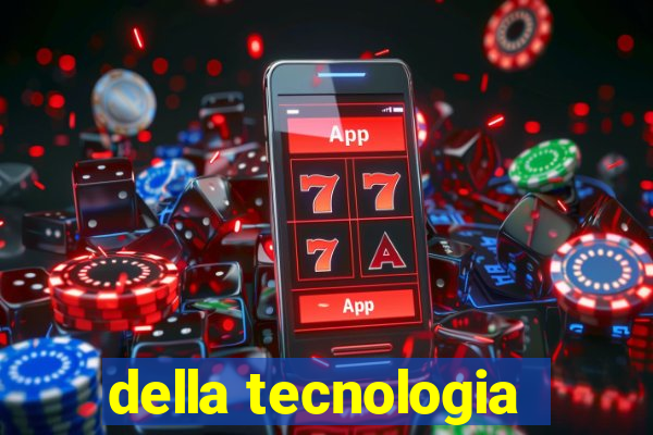 della tecnologia