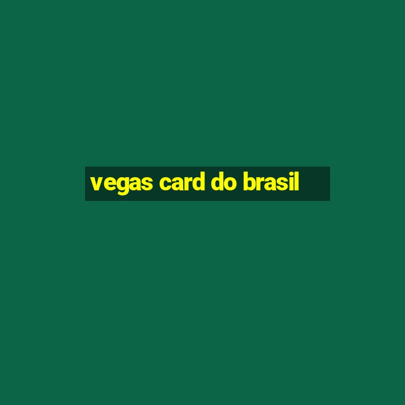 vegas card do brasil