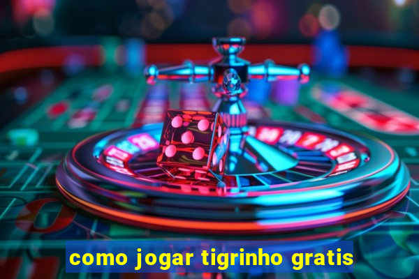 como jogar tigrinho gratis